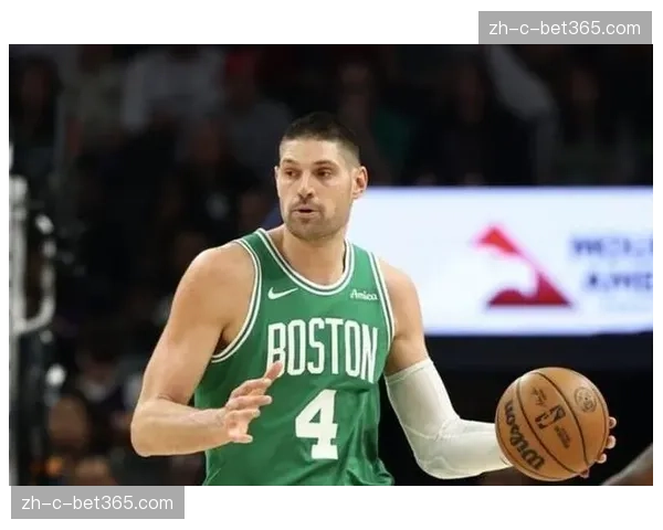 武切维奇凯尔特人合同细节 剩余年限与球队薪资空间匹配